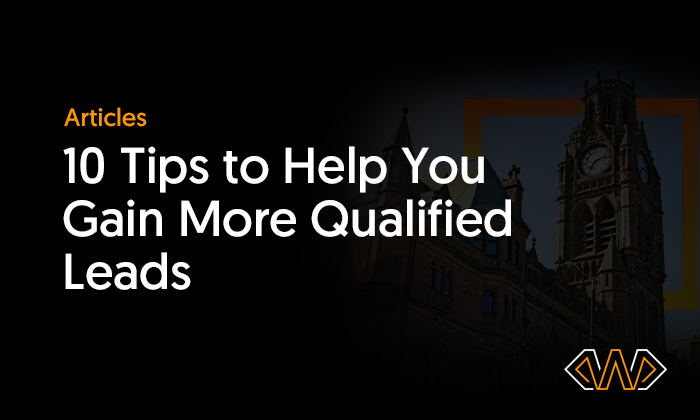 10 Tips to Help You Gain More Qualified Leads